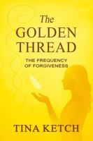 The Golden Thread: The Frequency of Forgiveness B0FD7X4XZ1 Book Cover