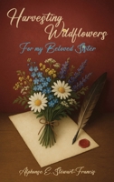 Harvesting Wildflowers : For My Beloved Sister 1969237074 Book Cover