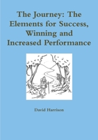 The Journey: The Elements for Success, Winning and Increased Performance 1326243721 Book Cover