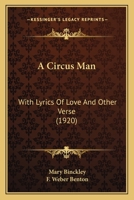 A Circus Man: With Lyrics Of Love And Other Verse 1120111749 Book Cover