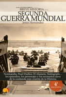 Breve historia de la Segunda Guerra Mundial: Normandía, Pearl Harbor, El Alamein, Stalingrado...Los episodios, los personajes y los escenarios clave de la historia 8497632796 Book Cover