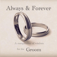 Always and Forever - A compilation of wisdom for the Groom 1777561582 Book Cover