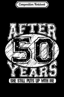 Composition Notebook: She Still Puts Up With Me - 50th Wedding Anniversary Journal/Notebook Blank Lined Ruled 6x9 100 Pages 1673657621 Book Cover