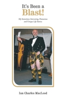 It's Been a Blast!: My Sometimes Interesting, Humorous and Unique Life Stories 1665788011 Book Cover