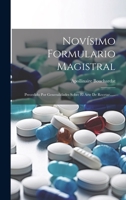 Novísimo Formulario Magistral: Precedido Por Generalidades Sobre El Arte De Recetar...... 1020564105 Book Cover