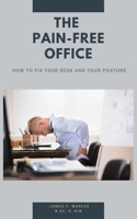 The Pain-Free Office: How to Fix Your Desk and Your Posture B099T7SR4N Book Cover