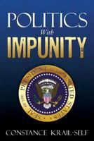 Politics With Impunity 1530628466 Book Cover