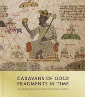 Caravans of Gold, Fragments in Time: Art, Culture, and Exchange Across Medieval Saharan Africa 069118268X Book Cover