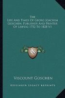 The Life and Times of Georg Joachim Goschen, Publisher and Printer of Leipzig, 1752-1828 1143347781 Book Cover