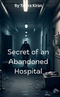 Secret of an Abandoned Hospital B0F31N8HZR Book Cover
