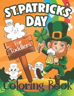 St. Patrick's Day Coloring Book for Toddlers: Cute St. Patrick's Day Children's Book, A Fun Kid Workbook Game For Learning B08Y4FHKYG Book Cover