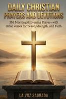 Daily Christian Prayers and Devotions: 365 Morning & Evening Prayers with Bible Verses for Peace, Strength, and Faith B0FTTDK5JQ Book Cover