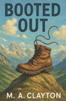 Booted Out: A novel of altitude, memory, and the quiet courage of walking together B0FJR5BR6M Book Cover