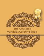 105 Awesome Mandalas Coloring Book: New Edition Mandala Coloring Book for adults, an Incredible Collection of Relaxing and Zero Stress: 8,5 x 11 inche B083XW6253 Book Cover