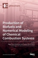 Production of Biofuels and Numerical Modeling of Chemical Combustion Systems 3036513329 Book Cover