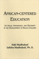 African-Centered Education: Its Value, Importance, and Necessity in the Development of Black Children 0883781514 Book Cover