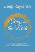 King in the Rock: Teens Mystery (A part from-Krolin Group in Mysteries Word) 1718013418 Book Cover