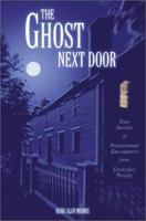 The Ghost Next Door: True Stories of Paranormal Encounters from Everyday People 0595297862 Book Cover