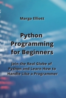 Python Programming for Beginners: Join the Real Globe of Python and Learn How to Handle Like a Programmer 9611902786 Book Cover