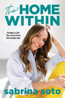 The Home Within: Design a Life You Love from the Inside Out 1464271976 Book Cover