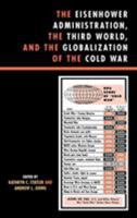 The Eisenhower Administration, the Third World, and the Globalization of the Cold War (The Harvard Cold War Studies Book Series) 0742553817 Book Cover