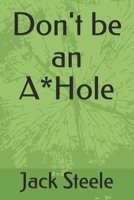 Don't be an A*Hole B08F6TVY7P Book Cover