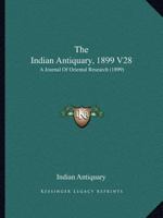 The Indian Antiquary, 1899 V28: A Journal Of Oriental Research 0548806756 Book Cover