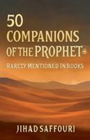 50 Companions of the Prophet ? Rarely Mentioned in Books B0G565DCNW Book Cover
