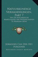 Natuurkundige Verhandelingen, Part 7: Van de Hollandsche Maatschappij Der Wetenschappen Te Haarlem (1814) 1160200130 Book Cover