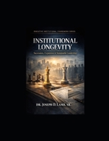 Institutional Longevity: Succession, Expansion & Sustainable Leadership (Executive Institutional Framework Series) B0GTYWXJMD Book Cover