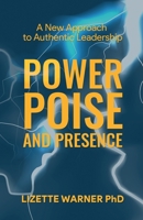 Power, Poise, and Presence: A New Approach to Authentic Leadership B0BV1GLCVN Book Cover
