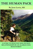 The Human Pack: A Guide to Healthy Dog/ Human Relationships from an Alaskan Dog Behaviorist 1419675788 Book Cover