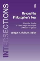 Beyond the Philosopher's Fear: A Cavellian Reading of Gender, Origin and Religion in Modern Skepticism (Intersections: Continental and Analytic Philosophy) 0754655229 Book Cover