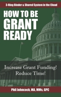 How to Be GRANT READY : How to Create a 3-Ring Binder and Shared System in the Cloud 1696964113 Book Cover