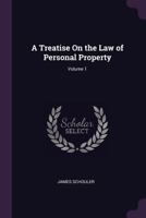 A Treatise On the Law of Personal Property, Volume 1 1377979733 Book Cover