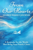 From Our Hearts : Shared Family Journal: a Keepsake for the Words That Bring Your Family Closer 1890047309 Book Cover