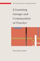 E-Learning Groups and Communities of Practice (Society for Research Into High) 0335212808 Book Cover