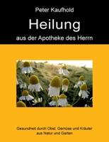 Heilung aus der Apotheke des Herrn - Band 1: Gesundheit durch Obst, Gemüse und Kräuter aus Natur und Garten 3844817123 Book Cover