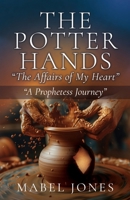 The Potter Hands, "The Affairs of My Heart": "A Prophetess Journey" B0FLHFZYYS Book Cover