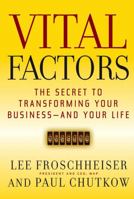 Vital Factors: The Secret to Transforming Your Business  - And Your Life 0787984477 Book Cover