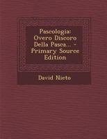 Pascologia: Overo Discoro Della Pasca... - Primary Source Edition 1295492156 Book Cover