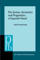 The Syntax, Semantics and Pragmatics of Spanish Mood 9027253471 Book Cover