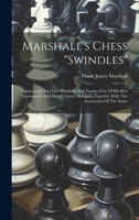 Marshall's Chess "swindles": Comprising Over One Hundred And Twenty-five Of His Best Tournament And Match Games At Chess, Together With The Annotation Of The Same 1021167029 Book Cover