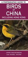 A Photographic Guide to Birds of China: Including Hong Kong. John MacKinnon and Nigel Hicks 1847735347 Book Cover
