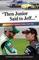 Then Junior Said to Jeff--: The Best NASCAR Stories Ever Told 1572438479 Book Cover