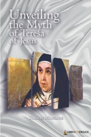 Unveiling the Myth of Teresa de Jesus: Philip II's gigantic bribery of the pope who made a sick Protestant a saint B08N3NBQMM Book Cover