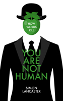 You Are Not Human: How Words Kill 1785904078 Book Cover