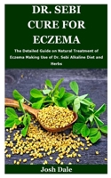 DR. SEBI CURE FOR ECZEMA: The Detailed Guide on Natural Treatment of Eczema Making Use of Dr. Sebi Alkaline Diet and Herbs B0863QPB9N Book Cover