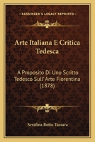 Arte Italiana E Critica Tedesca: A Proposito Di Uno Scritto Tedesco Sull' Arte Fiorentina (1878) 1160796386 Book Cover