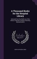 A Thousand Books for the Hospital Library: Selected From the Shelf-List of the Library of Mclean Hospital, Waverley, Massachusetts B0BMBBCPDL Book Cover